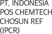PT. INDONESIA POS CHEMTECH CHOSUN REF(IPCR)
